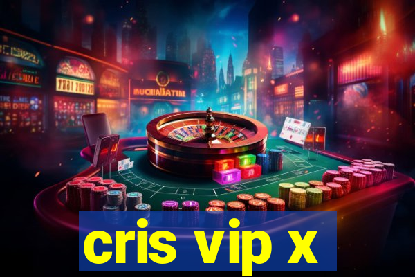 cris vip x